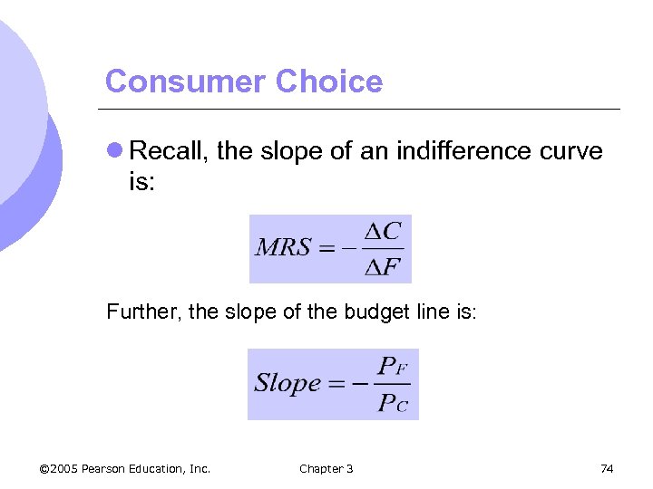 Consumer Choice l Recall, the slope of an indifference curve is: Further, the slope