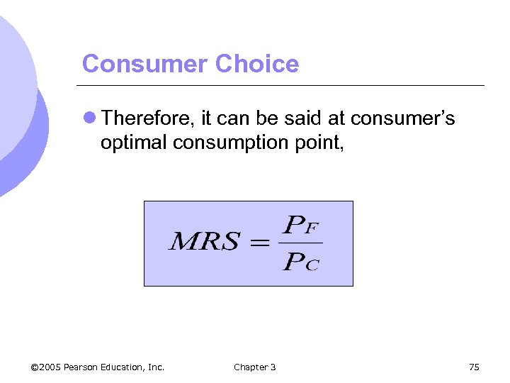 Consumer Choice l Therefore, it can be said at consumer’s optimal consumption point, ©