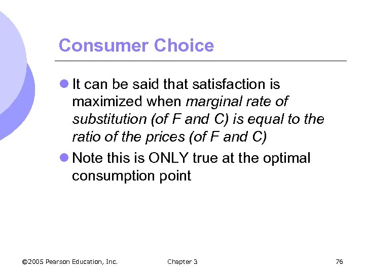 Consumer Choice l It can be said that satisfaction is maximized when marginal rate