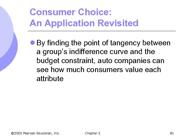 Consumer Choice: An Application Revisited l By finding the point of tangency between a