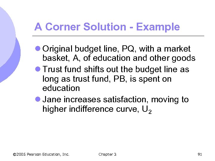 A Corner Solution - Example l Original budget line, PQ, with a market basket,