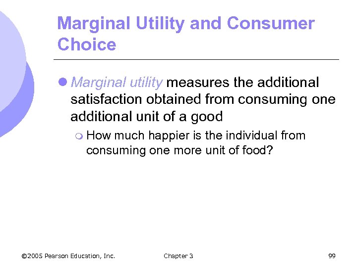 Marginal Utility and Consumer Choice l Marginal utility measures the additional satisfaction obtained from