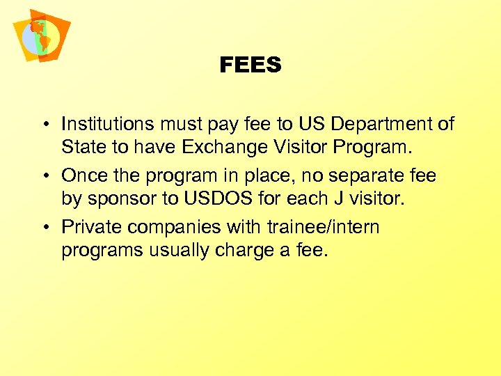 FEES • Institutions must pay fee to US Department of State to have Exchange