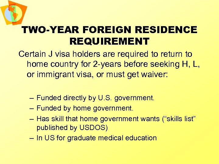 TWO-YEAR FOREIGN RESIDENCE REQUIREMENT Certain J visa holders are required to return to home