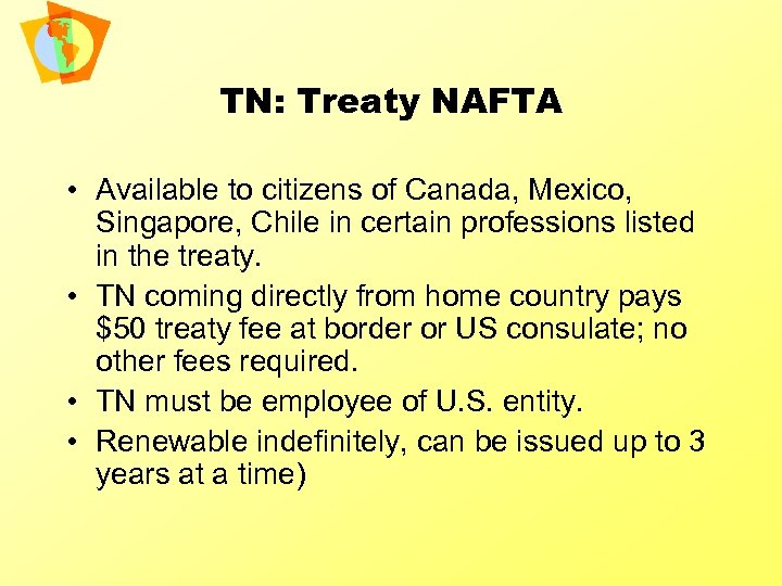 TN: Treaty NAFTA • Available to citizens of Canada, Mexico, Singapore, Chile in certain