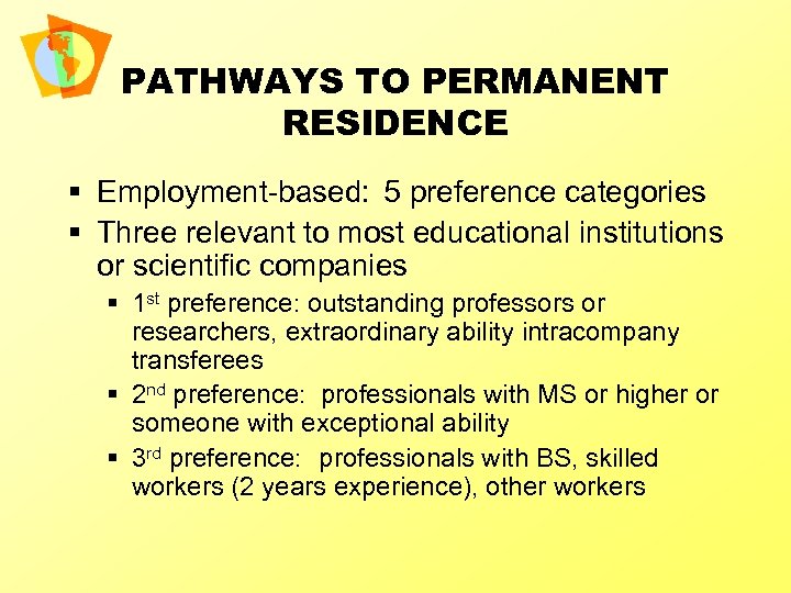 PATHWAYS TO PERMANENT RESIDENCE § Employment-based: 5 preference categories § Three relevant to most