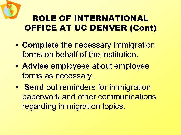 ROLE OF INTERNATIONAL OFFICE AT UC DENVER (Cont) • Complete the necessary immigration forms