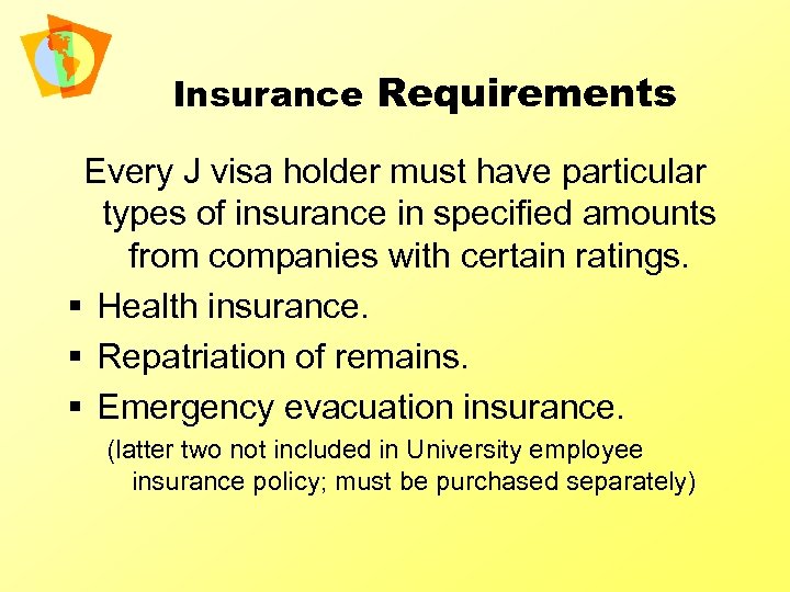 Insurance Requirements Every J visa holder must have particular types of insurance in specified