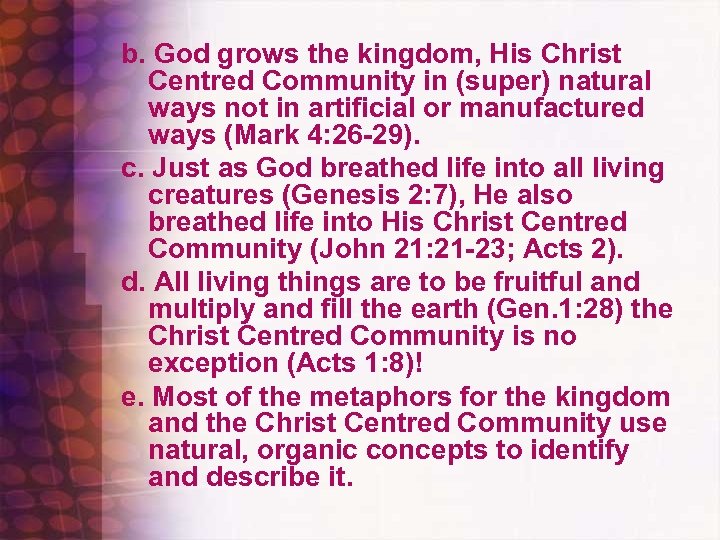 b. God grows the kingdom, His Christ Centred Community in (super) natural ways not
