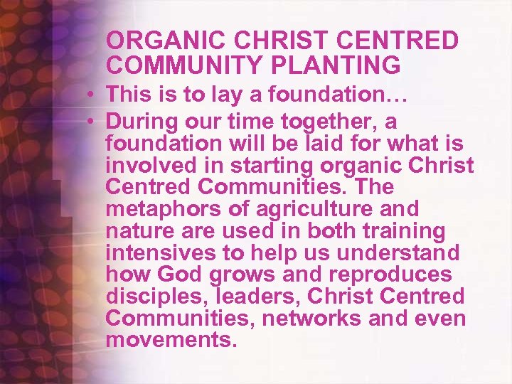 ORGANIC CHRIST CENTRED COMMUNITY PLANTING • This is to lay a foundation… • During