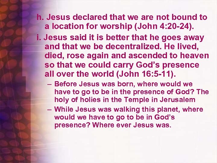 h. Jesus declared that we are not bound to a location for worship (John