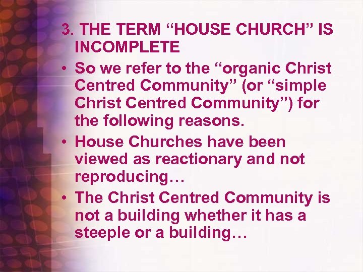 3. THE TERM “HOUSE CHURCH” IS INCOMPLETE • So we refer to the “organic
