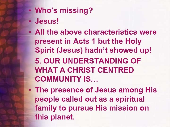  • Who’s missing? • Jesus! • All the above characteristics were present in