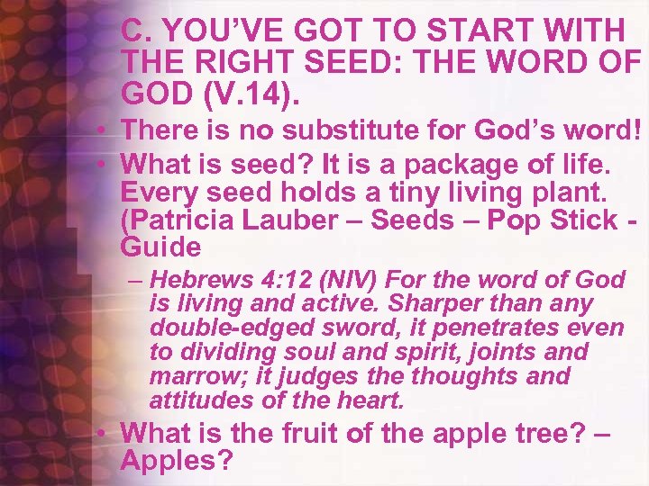 C. YOU’VE GOT TO START WITH THE RIGHT SEED: THE WORD OF GOD (V.