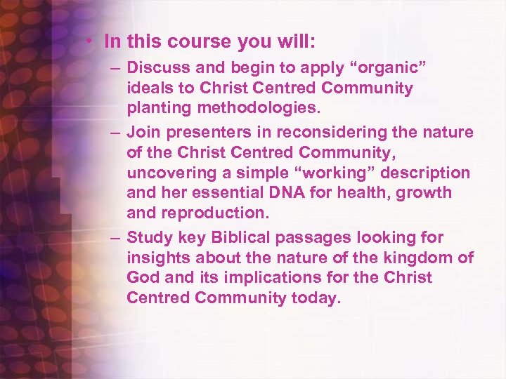  • In this course you will: – Discuss and begin to apply “organic”