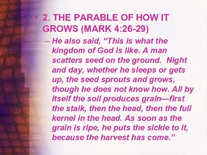  • 2. THE PARABLE OF HOW IT GROWS (MARK 4: 26 -29) –