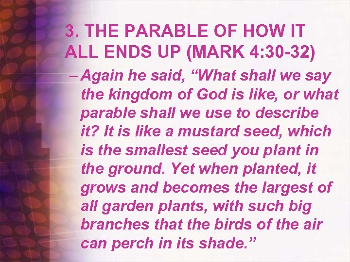 3. THE PARABLE OF HOW IT ALL ENDS UP (MARK 4: 30 -32) –