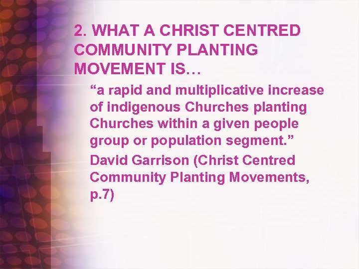 2. WHAT A CHRIST CENTRED COMMUNITY PLANTING MOVEMENT IS… “a rapid and multiplicative increase