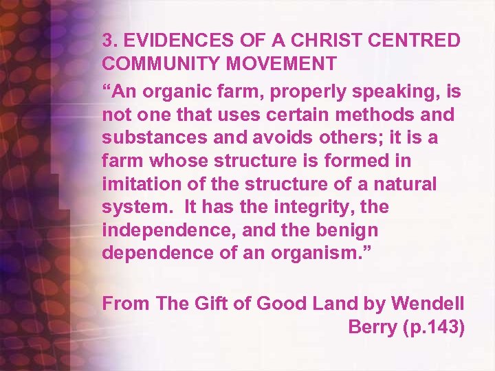 3. EVIDENCES OF A CHRIST CENTRED COMMUNITY MOVEMENT “An organic farm, properly speaking, is