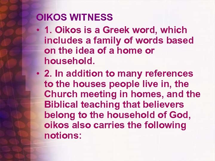 OIKOS WITNESS • 1. Oikos is a Greek word, which includes a family of