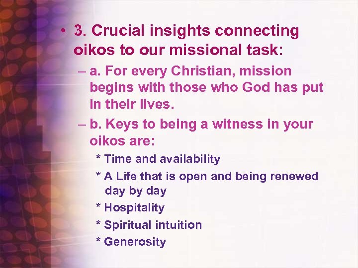  • 3. Crucial insights connecting oikos to our missional task: – a. For