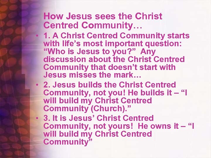 How Jesus sees the Christ Centred Community… • 1. A Christ Centred Community starts