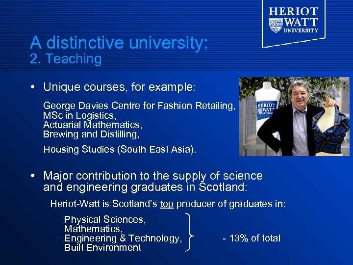 A distinctive university: 2. Teaching Unique courses, for example: George Davies Centre for Fashion