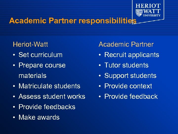 Academic Partner responsibilities Heriot-Watt Academic Partner • Set curriculum • Prepare course materials •