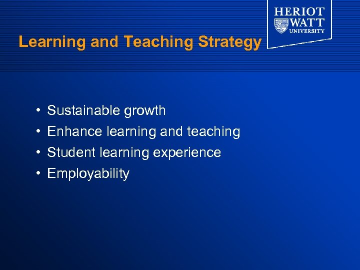Learning and Teaching Strategy • • Sustainable growth Enhance learning and teaching Student learning