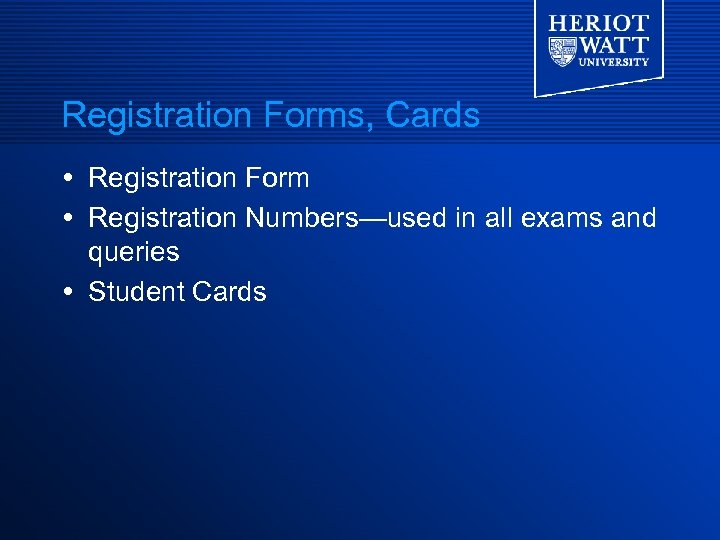 Registration Forms, Cards Registration Form Registration Numbers—used in all exams and queries Student Cards