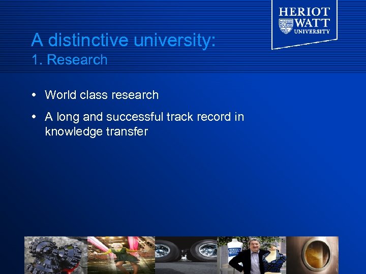 A distinctive university: 1. Research World class research A long and successful track record