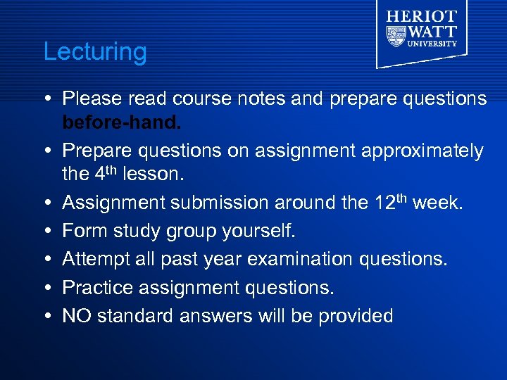 Lecturing Please read course notes and prepare questions before-hand. Prepare questions on assignment approximately