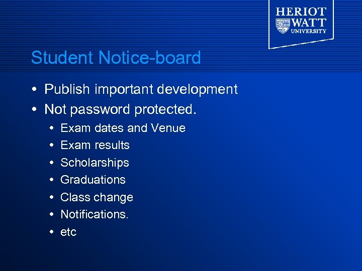Student Notice-board Publish important development Not password protected. Exam dates and Venue Exam results