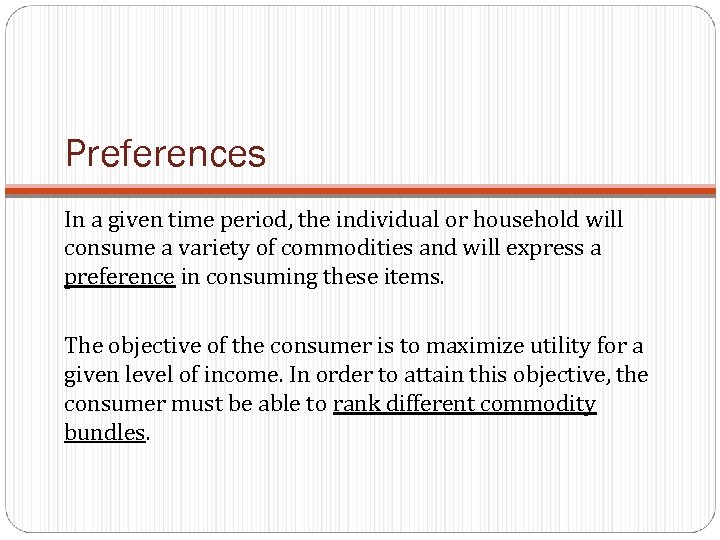 Preferences In a given time period, the individual or household will consume a variety