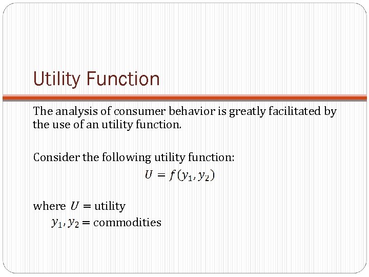 Utility Function The analysis of consumer behavior is greatly facilitated by the use of