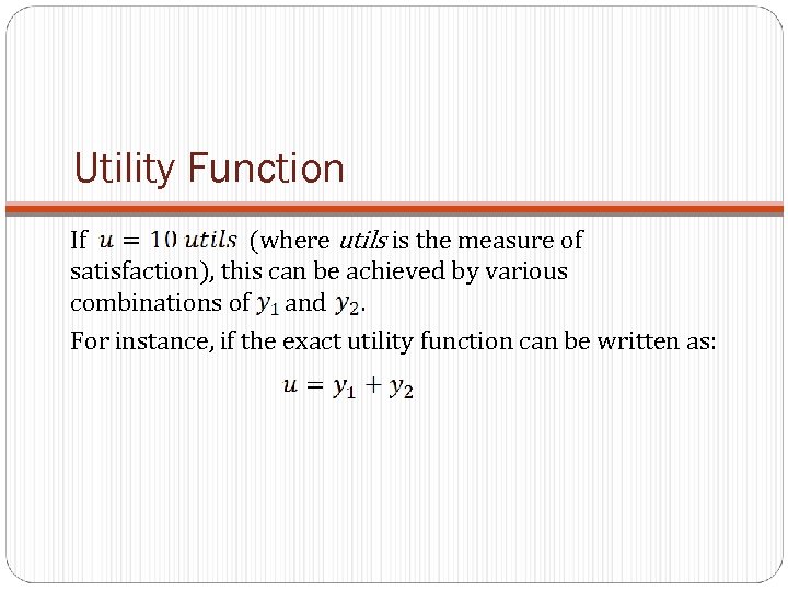 Utility Function If (where utils is the measure of satisfaction), this can be achieved
