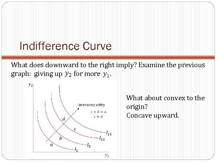 Indifference Curve What does downward to the right imply? Examine the previous graph: giving