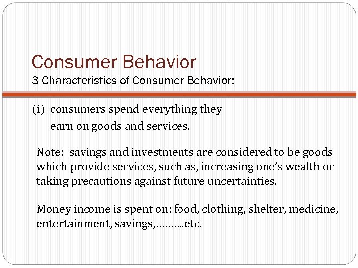 Consumer Behavior 3 Characteristics of Consumer Behavior: (i) consumers spend everything they earn on