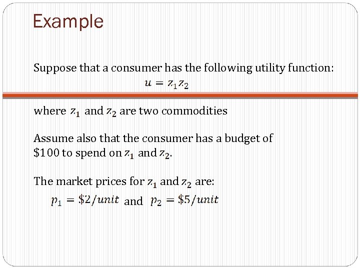 Example Suppose that a consumer has the following utility function: where and are two