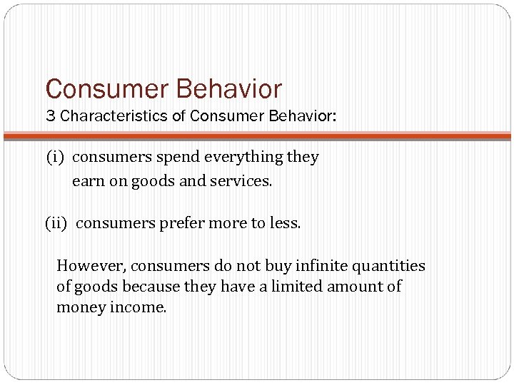 Consumer Behavior 3 Characteristics of Consumer Behavior: (i) consumers spend everything they earn on