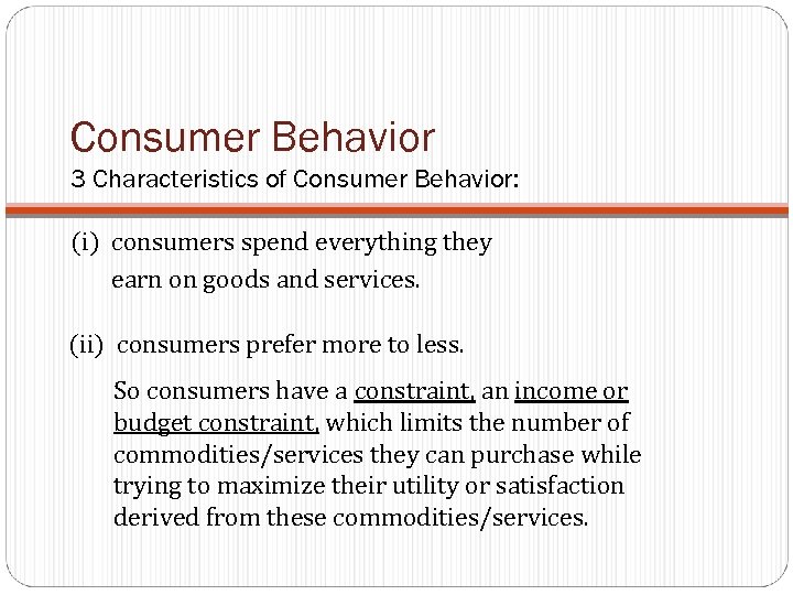 Consumer Behavior 3 Characteristics of Consumer Behavior: (i) consumers spend everything they earn on