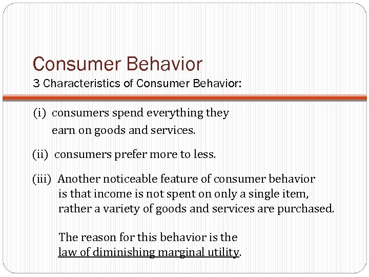 Consumer Behavior 3 Characteristics of Consumer Behavior: (i) consumers spend everything they earn on