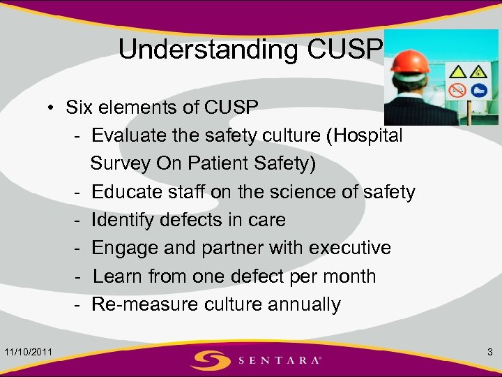 Understanding CUSP • Six elements of CUSP - Evaluate the safety culture (Hospital Survey