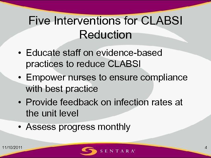 Five Interventions for CLABSI Reduction • Educate staff on evidence-based practices to reduce CLABSI