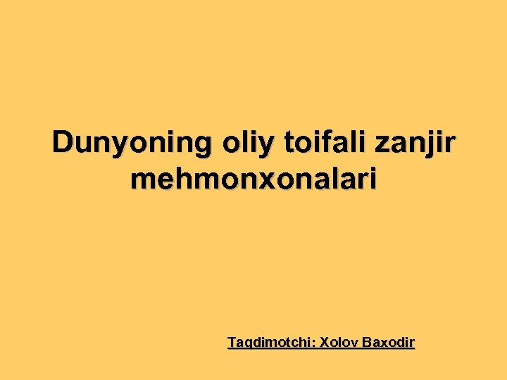 Dunyoning oliy toifali zanjir mehmonxonalari Taqdimotchi: Xolov Baxodir 