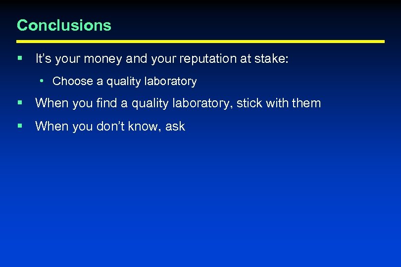 Conclusions § It’s your money and your reputation at stake: • Choose a quality