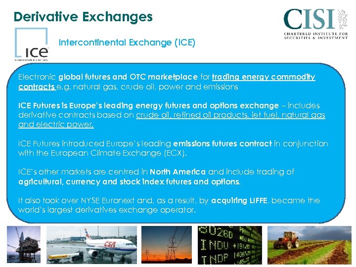 Derivative Exchanges Intercontinental Exchange (ICE) Electronic global futures and OTC marketplace for trading energy