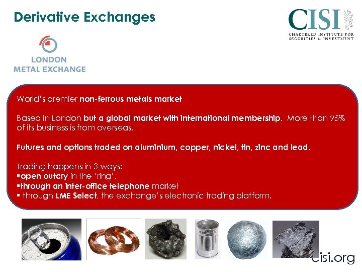 Derivative Exchanges World’s premier non-ferrous metals market Based in London but a global market