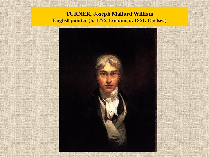 TURNER, Joseph Mallord William English painter (b. 1775, London, d. 1851, Chelsea) 