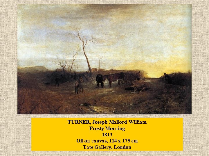 TURNER, Joseph Mallord William Frosty Morning 1813 Oil on canvas, 114 x 175 cm